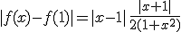 |f(x)-f(1)|=|x-1|\,\frac{|x+1|}{2(1+x^2)}